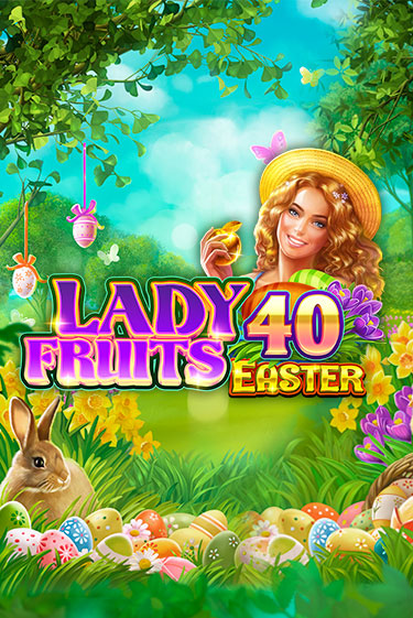 Lady Fruits 40 Easter бесплатная демо игра | Вулкан Клуб без регистрации