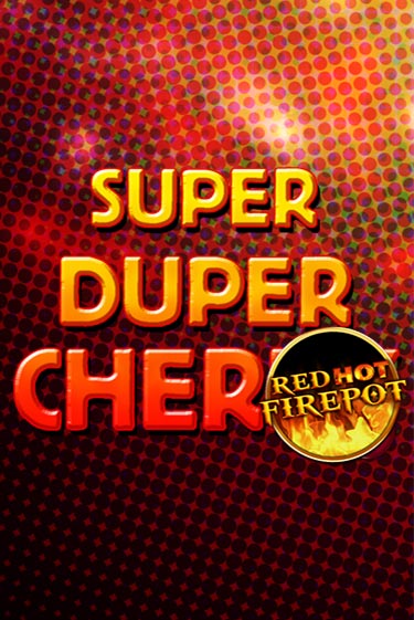 Super Duper Cherry Red Hot Firepot бесплатная демо игра | Вулкан Клуб без регистрации