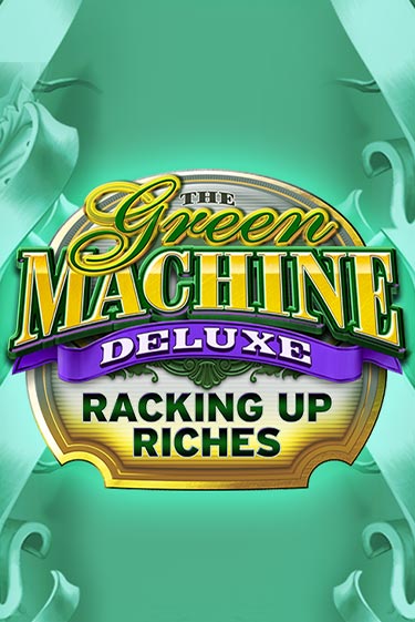 The Green Machine Deluxe Racking Up Riches бесплатная демо игра | Вулкан Клуб без регистрации